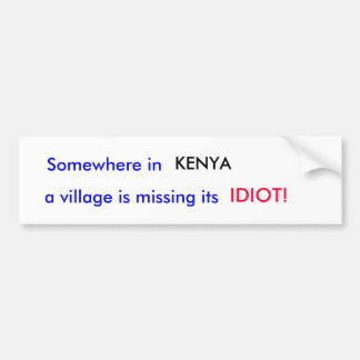 Ergens in KENYA mist een dorp zijn... Bumpersticker