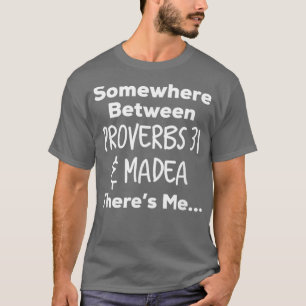 Ergens tussen Proverbs 31 en Madea Theres T T-shirt