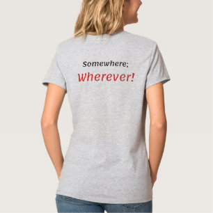 Ergens; Waar! T-Shirt