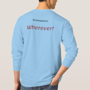 Ergens; Waar! T-Shirt