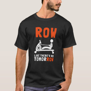 Ergometer And Rowing Exercise Machine Rowing W T-shirt