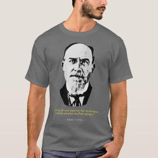 Eric Satie Quote T-shirt