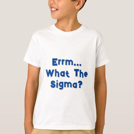 Ermm... Wat is het Sigma? T-shirt (Voorkant)