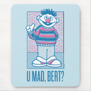 Ernie U Mad, Bert? Muismat