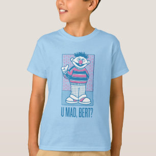 Ernie   U Mad, Bert? T-shirt