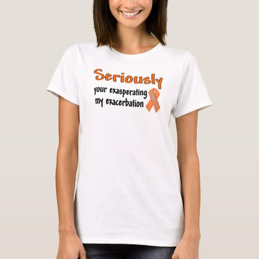 Ernstig uw uitbarsting van mijn verergering t-shirt (Voorkant)