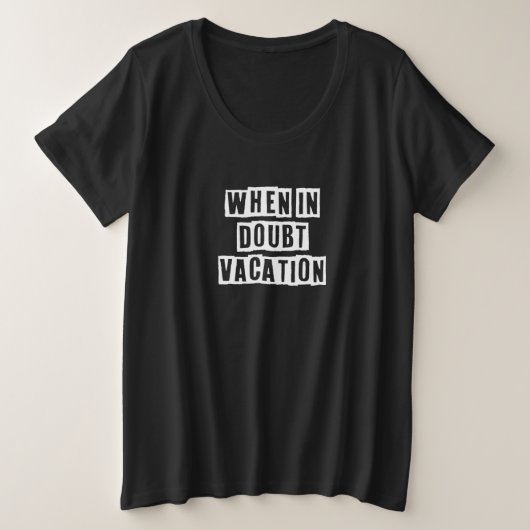 Eroded Text Idea When In Doubt Vacation Grote Maat T-shirt (Design voorkant)