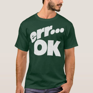Err OK Humoristische Retro Stijl Typografie Ontwer T-shirt