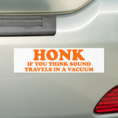 Ervaar als u denkt dat geluid in een vacuüm reist bumpersticker (Op auto)