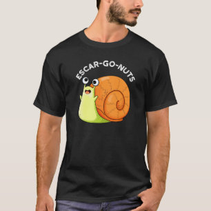 Escar-go Nuts Funny Escargot Snail Pun Dark BG T-shirt