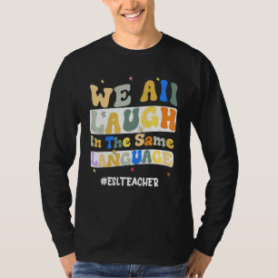 ESL-leraar We lachen allemaal in dezelfde taalgroe T-shirt