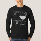 Espresso Yourself Espresso  Coffee  Caffeine T-shirt (Voorkant)