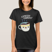Espresso Yourself Funny Coffee Pun T-shirt (Voorkant)