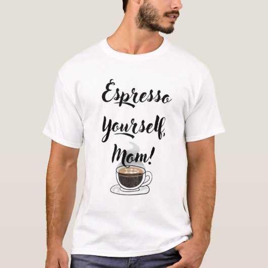 Espresso Yourself, Mom T-shirt (Voorkant)