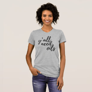 Essentiële olie-T-shirt-Ya heeft olie nodig T-shirt