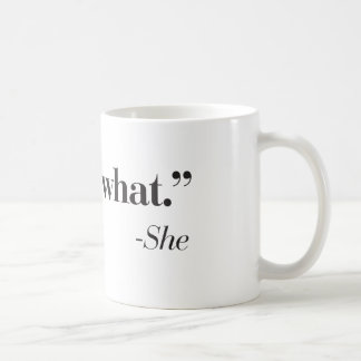 "Est qui ce qui elle a dit" la tasse de café