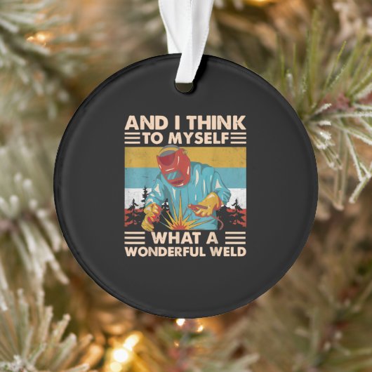 Et Je Pense À Moi-Même Quel Merveilleux Soudeur De (Arbre)