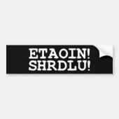 ETAOIN! SHRDLU! BUMPERSTICKER (Voorkant)