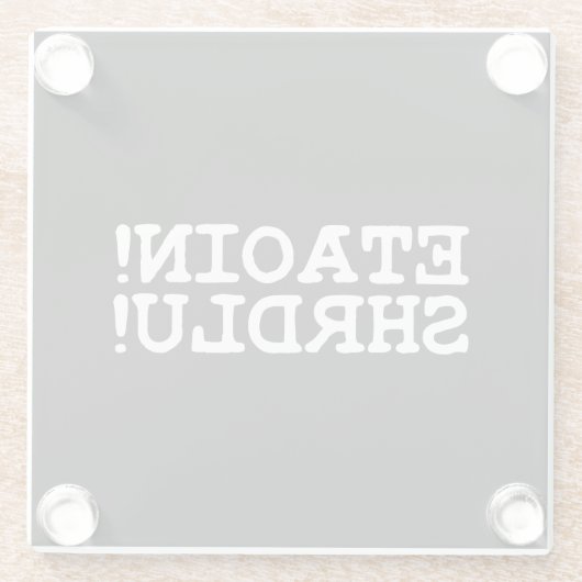 ETAOIN! SHRDLU! GLAZEN ONDERZETTER (Achterkant)