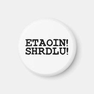 ETAOIN! SHRDLU! MAGNEET
