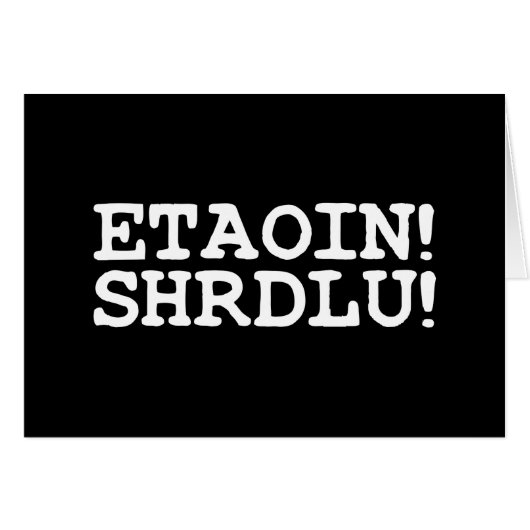 ETAOIN! SHRDLU! Wenskaart (Voorkant Horizontaal)