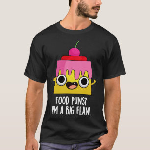 Eten Puns In Een Grote Flan Grappige Dessert Pun T-shirt