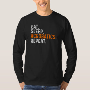Eten Slapen Acrobatiek Herhalen Acro Gymnastiek Gy T-shirt
