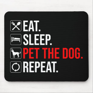 Eten. Slapen. De Hond Aaien. Herhalen Muismat