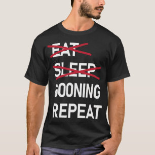 Eten Slapen Gooning Herhalen Grappige Gooner T-shirt