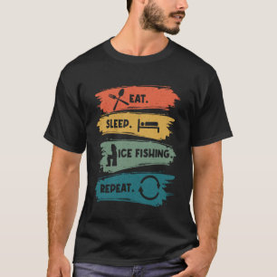 Eten Slapen Ijsvissen Herhalen Vissen Ijs Vis T-shirt