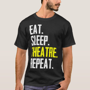 Eten Slapen Theater Herhalen Grappige Acteur Podiu T-shirt