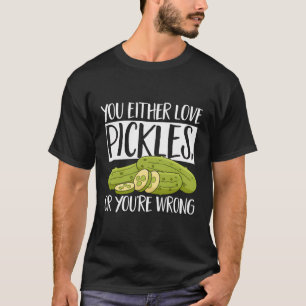 Eten waar je van augurken houdt of je bent fout t-shirt
