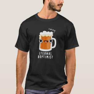 Eternal Hoptimist Funny Beer Pun Dark BG T-shirt