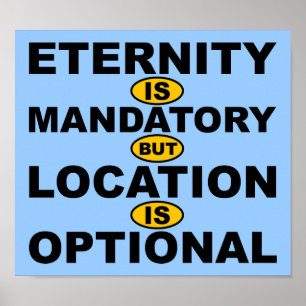 Eternity is Mandatory Location is Optional Poster