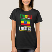 Ethiopia Ethiopian Ethiopia Is Calling And I Must  T-shirt (Voorkant)