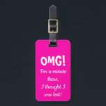 Étiquette À Bagage Balise de bagage Funny Pink OMG<br><div class="desc">Marque de bagage unique et amusante pour valises,  sacs à dos,  sacs à main et plus encore. Personnalisez le nom et le numéro au dos.</div>
