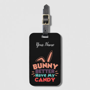 Étiquette À Bagage Bunny ferait mieux d'avoir mon bonbon