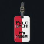 Étiquette À Bagage Drapeau national de Monaco Funny Patriotic<br><div class="desc">Drapeau national de Monaco Drôle de bagage patriotique amusant Tag avec les couleurs du drapeau national de Monaco recouvrant le côté avant de l'étiquette. Drôle texte "Rentre-le ! C'est MINE" est écrit sur les couleurs du drapeau. Le texte est entièrement personnalisable à l'aide de la fonction "Customiser !". L'autre côté...</div>