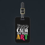 Étiquette À Bagage Gardez le calme et faire de l'art Artiste Peintre<br><div class="desc">Gardez le calme et faire de l'art fait un cadeau parfait pour professeur d'art,  grand étudiant d'art,  ceux nés avec le talent artistique de dessin,  de peinture,  de sculpture et de création de chef-d'oeuvre. Design mignon et coloré avec une police en mauvais état.</div>