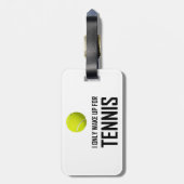 Étiquette À Bagage Je me réveille seulement pour le tennis (Dos Vertical)