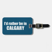 Étiquette À Bagage Je Préférerais Être À Calgary, Alberta (Devant horizontal)