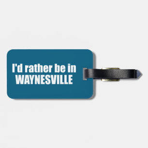 Étiquette À Bagage Je préférerais être à Waynesville en Caroline du N