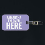 Étiquette À Bagage Je suis ici Nom personnalisé<br><div class="desc">Je suis ici Drôle Nom personnalisé Marque de bagage</div>