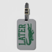 Étiquette À Bagage Later Alligator Funny Gator Joke Saying (Devant Vertical)