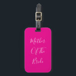 Étiquette À Bagage Mother Of The Bride Hot Pink Wedding Gift Favor<br><div class="desc">'Mother Of The Bride' printed in beautiful and elegant text,  this is perfect for the mother of the bride! You may personalize by changing the text as you wish.</div>