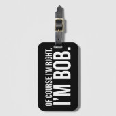 Étiquette À Bagage Naturellement j'ai raison. Je suis BOB (Devant Vertical)