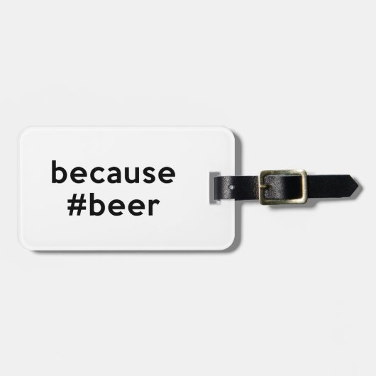 Étiquette À Bagage Parce que la bière (Devant horizontal)