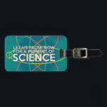 ÉTIQUETTE À BAGAGE PARVIONS MAINTENANT D'UN MOMENT DE SCIENCE<br><div class="desc">Personnalisez vos bagages et aidez-vous à les retrouver plus facilement sur la ceinture avec cette étiquette de bagage cool et à la mode inspirée de la science. Conçu pour tous les scientifiques, les professeurs de sciences, les étudiants en sciences, bref, tout geek scientifique dans votre vie (et qui vous inclut)!...</div>
