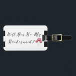 Étiquette À Bagage Seras-Tu Ma Proposition De Bridesmaid<br><div class="desc">Il a posé la question,  alors c'est à votre tour ! Posez la question à vos filles et demandez-leur d'être votre demoiselle d'honneur !</div>