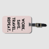 Étiquette À Bagage Work.Save.Travel.Repeat. Devis de voyage amusant (Devant Horizontal)